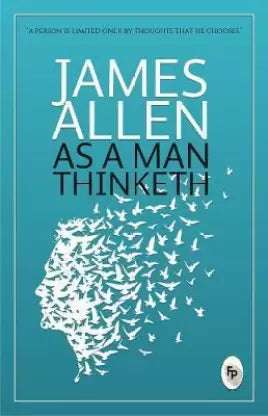 As a man thinketh - A Person is Limited Only By Thoughts That He Chooses